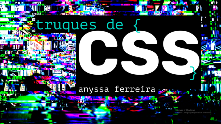 Truques de CSS por Anyssa Ferreira.