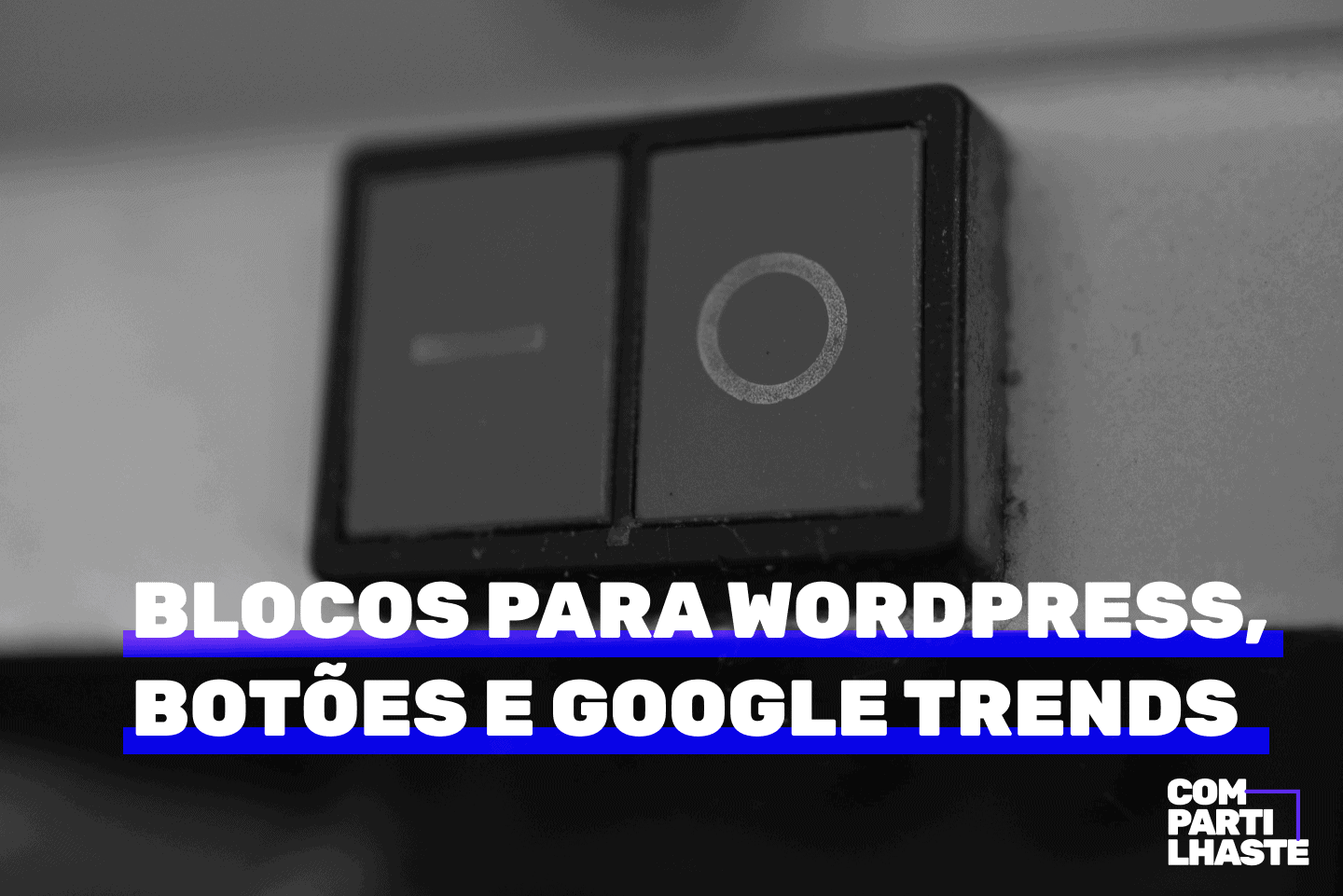 Blocos para WordPress, botões e google trends